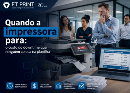 Quando a impressora para: o custo que ninguém coloca na planilha